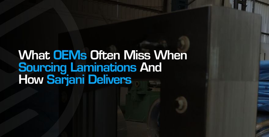 The Hidden Challenges in Sourcing Transformer Laminations